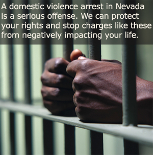 A domestic violence arrest in Nevada is a serious offense. The Law Office of James C. Gallo can protect your rights and stop charges like these from negatively impacting your life.